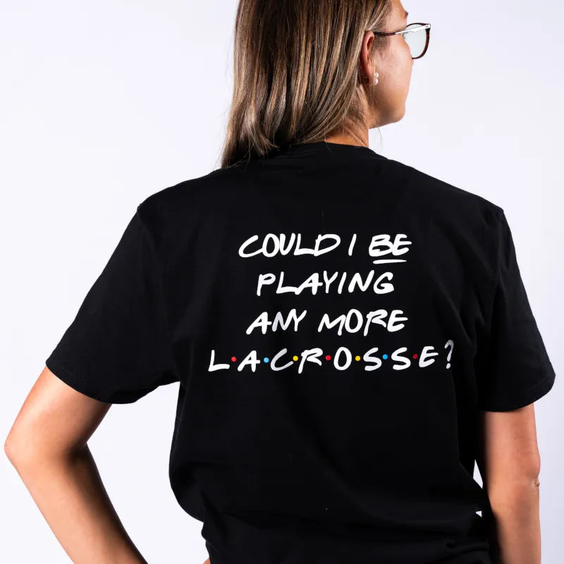 Could I Be Playing Any More Lacrosse