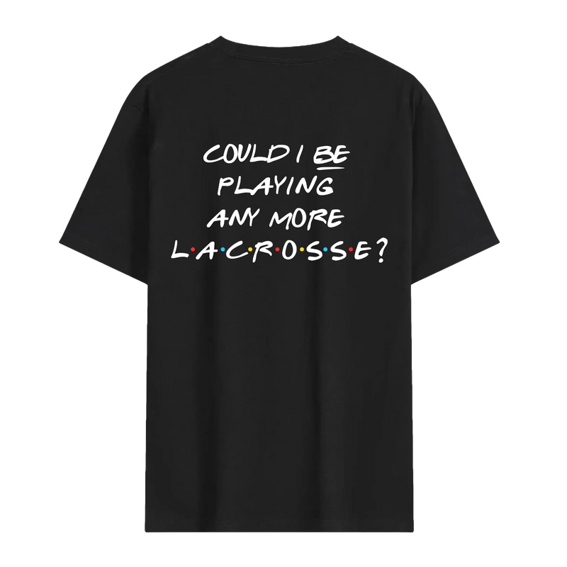 Could I Be Playing Any More Lacrosse
